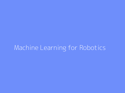 Machine Learning for Robotics